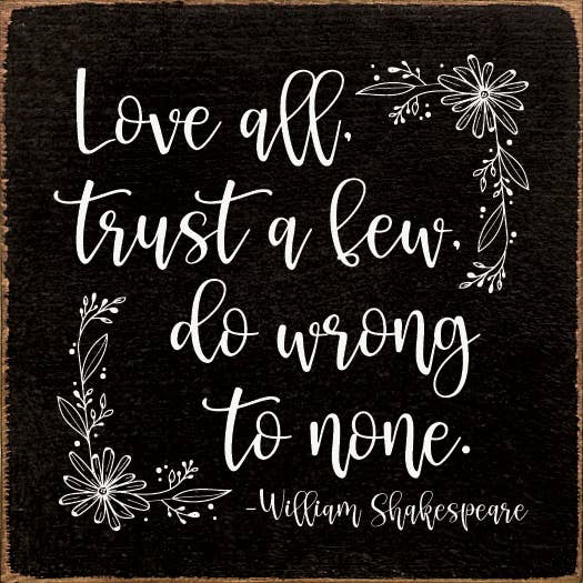 SAWDUST CITY - Wholesale Sign - Love All, Trust A Few, Do Wrong To None William Shakespeare