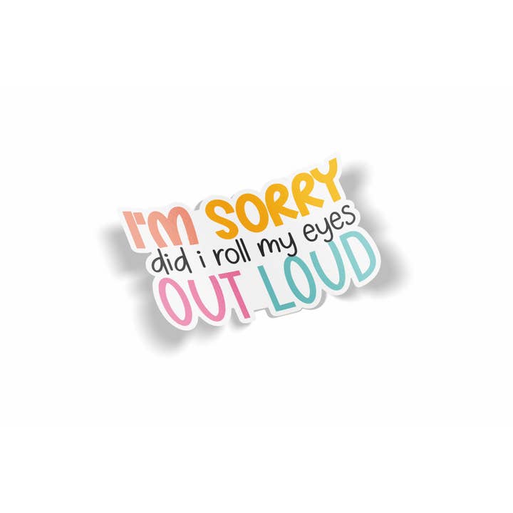 Adesivo I'm Sorry Did My Eyes Roll Out Loud per la vendita all'ingrosso da parte di JE Creates