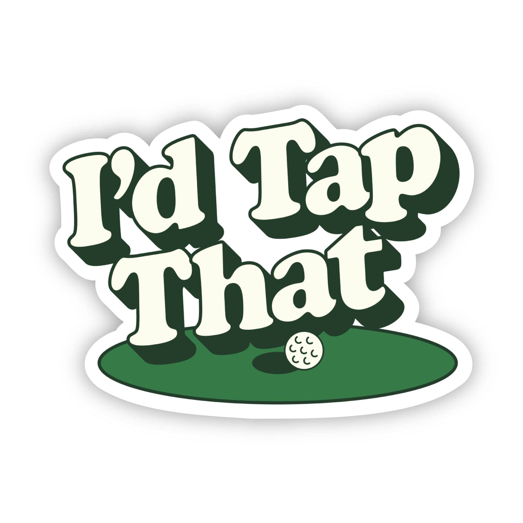 Big Moods - Wholesale Sticker - I'd Tap That Golf Putt Sticker1