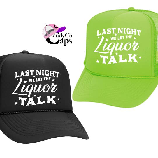 The Candy Collections - Wholesale Trucker Hat - Women's - Last night we let the liquor talk hat Trucker cap coastal