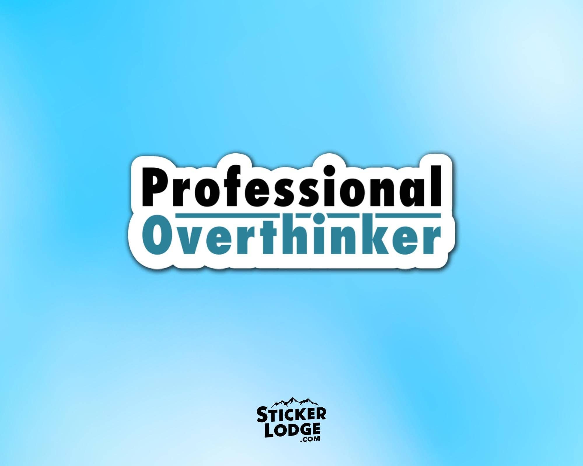 Sticker Lodge - Wholesale Phone & Laptop Stickers - Professional Overthinker Vinyl Sticker