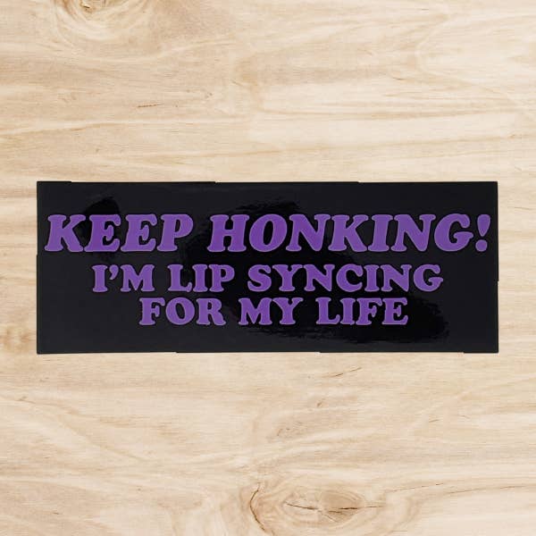 twistedEGOS llc - Wholesale Sticker - Keep Honking I'm Lipsyncing For My Life Bumper Sticker