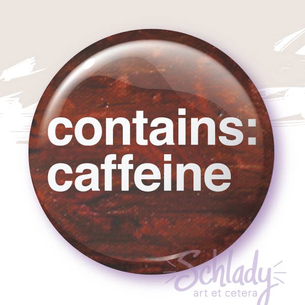 Contains Caffeine - Button Pin for wholesale by Schlady