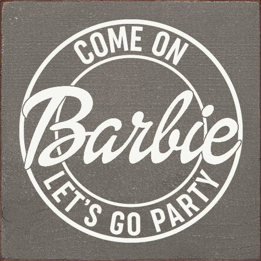 SAWDUST CITY - Wholesale Sign - Come on Barbie Let's Go Party Wood Sign