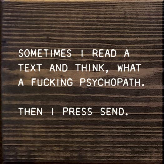 SAWDUST CITY - Venta al por mayor Letreros - A veces leo un texto y pienso: ¡Qué maldito psicópata!7