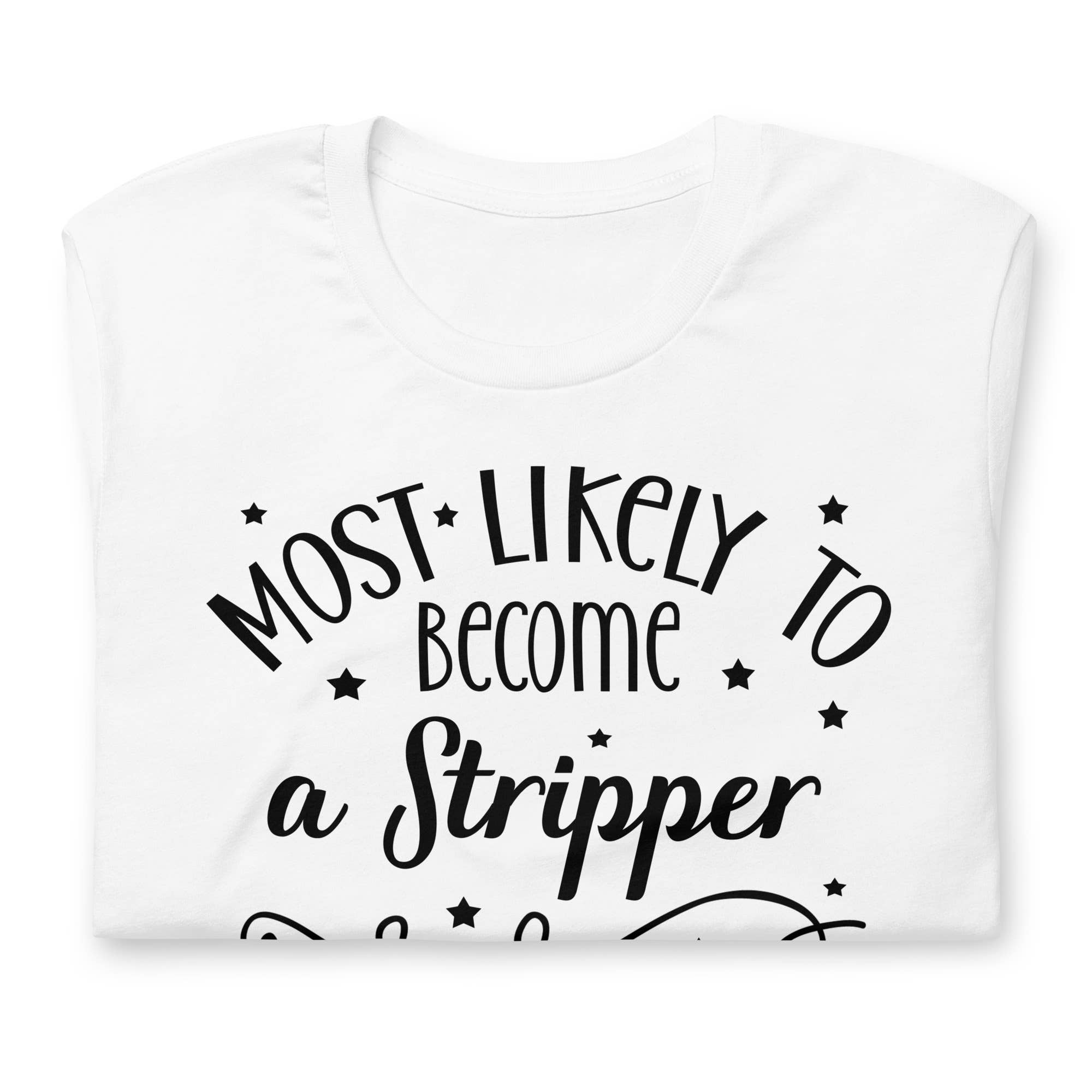Black and Gifted LLC - Wholesale T-Shirt (Graphic) - Unisex - Most Likely to Become a Stripper Unisex t-shirt1