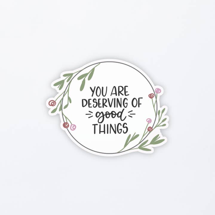You Are Deserving of Good Things Mental Health Vinyl Sticker for wholesale by MB Lettered Designs