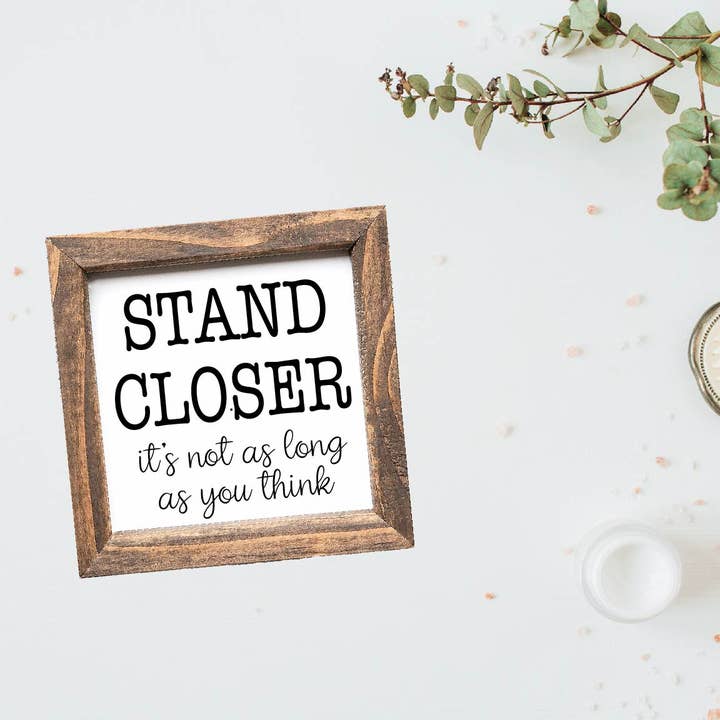 Teele and Co. - Wholesale Bathroom Sign - Stand Closer Funny Bathroom Sign2