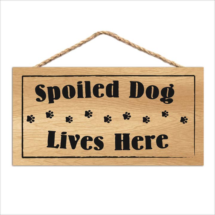 Spoiled Dog Lives Here Wood Sign for wholesale by Imagine This Company