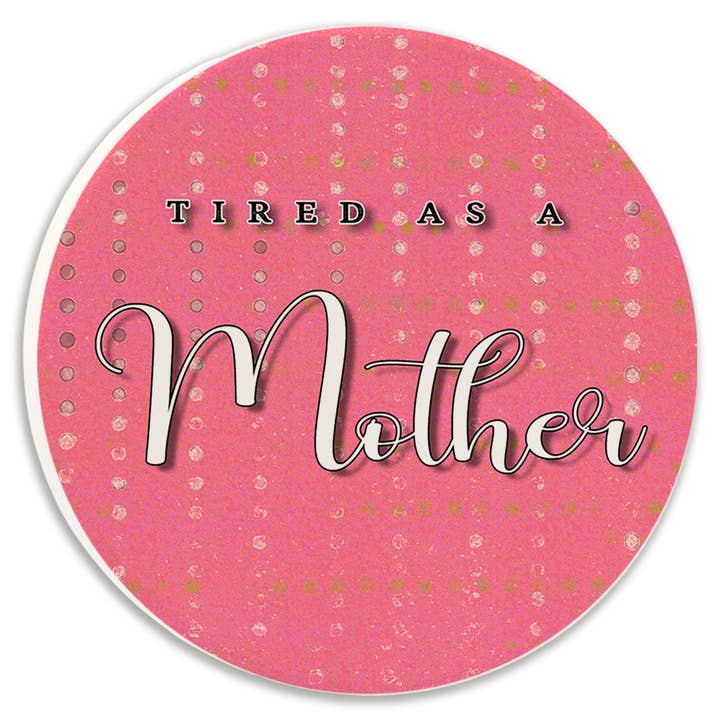 Car Coaster Tired as a Mother for wholesale by Tipsy Coasters & Gifts