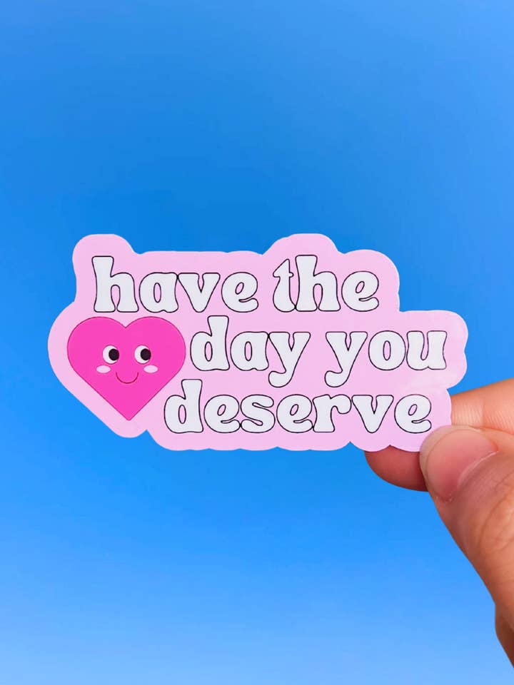Have The Day You Deserve Sticker for wholesale by Cosmic Paper Studio