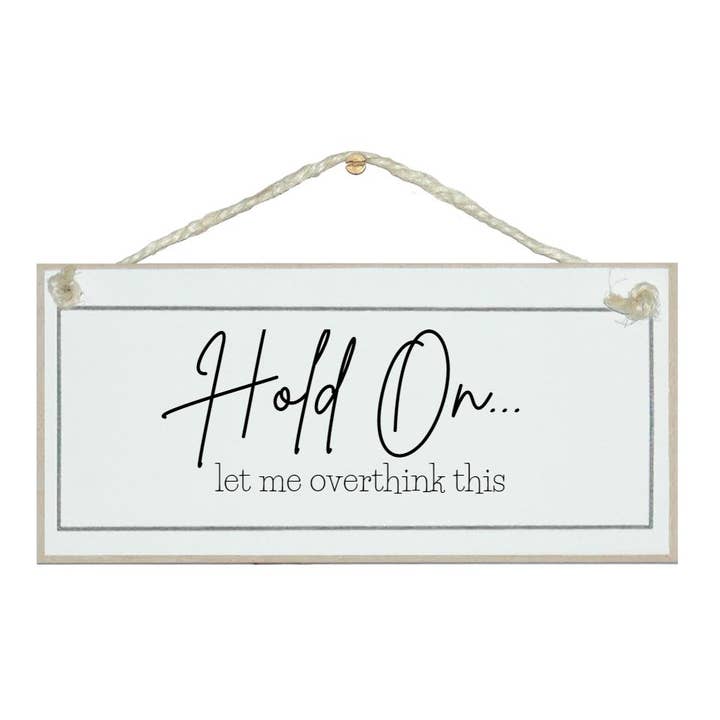 Let me over think this General Signs for wholesale by Crafty Clara