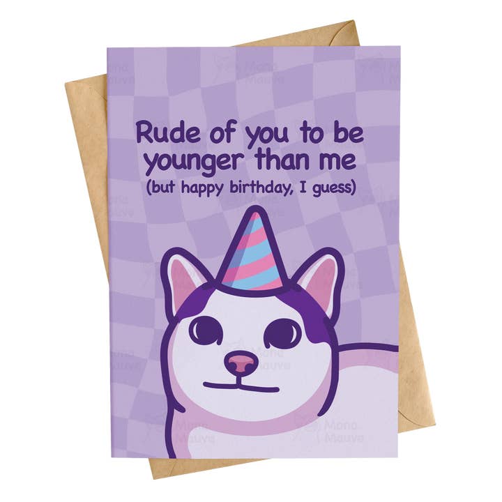 Carte d'anniversaire Rude of You to Be Younger | Funny Cat pour la vente par Mona Mauve • Silly Art!