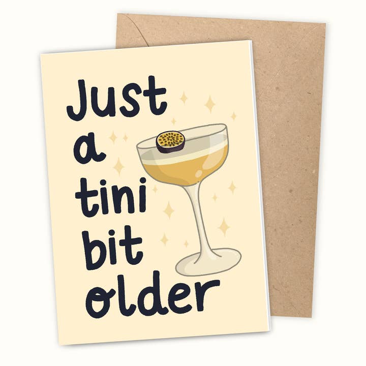 A tini bit older, Passionfruit Martini Birthday Card for wholesale by Lazy Sunday Collective