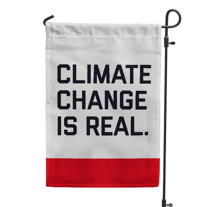 Climate Change Is Real Garden Flag for wholesale by Flags For Good