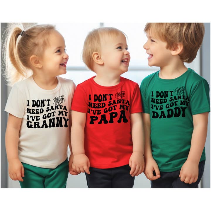 I don't need Santa I've got my (DAD,mom,GRANNY, papa, ANY Custom name) tee or onesie for wholesale by Wren Rae