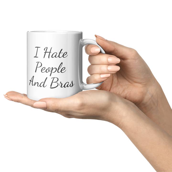 “I Hate People and Bras” Funny Quote Mug – 11oz White Ceramic Coffee Mug for wholesale by Custom Color Solutions