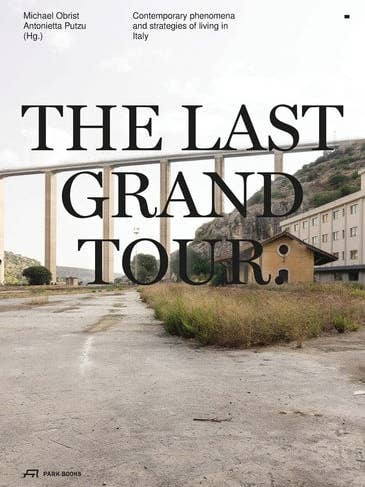 The Last Grand Tour: Contemporary Phenomena and Strategies of Living in Italy by Obrist | Michael (edt); Putzu | Antonietta (edt) for wholesale by Boon Books