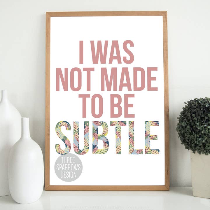 Je n'ai pas été faite pour être subtile | Impression d'art féministe pour la vente par Three Sparrows Design