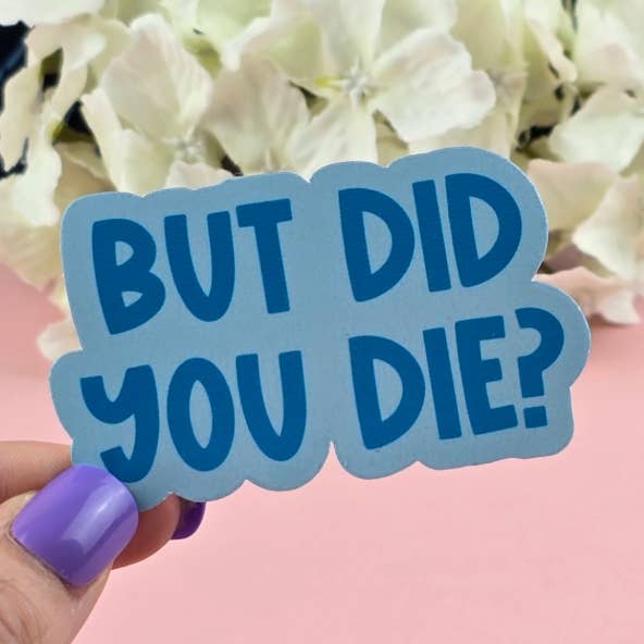 The Grumpy Tortoise - Wholesale Sticker - Waterproof Sticker - But did you die? - Sarcastic Sticker - Funny Sticker - Sassy0