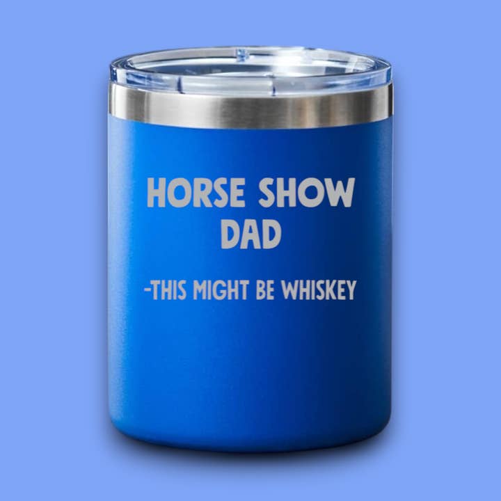 Equine & Design, LLC - Wholesale Insulated Mug/Tumbler - Horse Show Dad lowball tumbler7