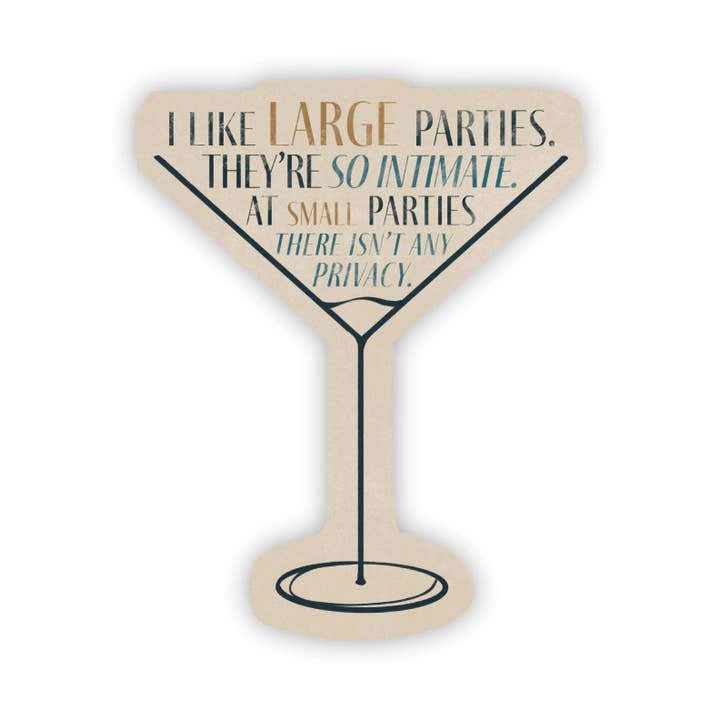 Big Moods - Wholesale Sticker - I Like Large Parties. They're so Intimate. At Small Parties