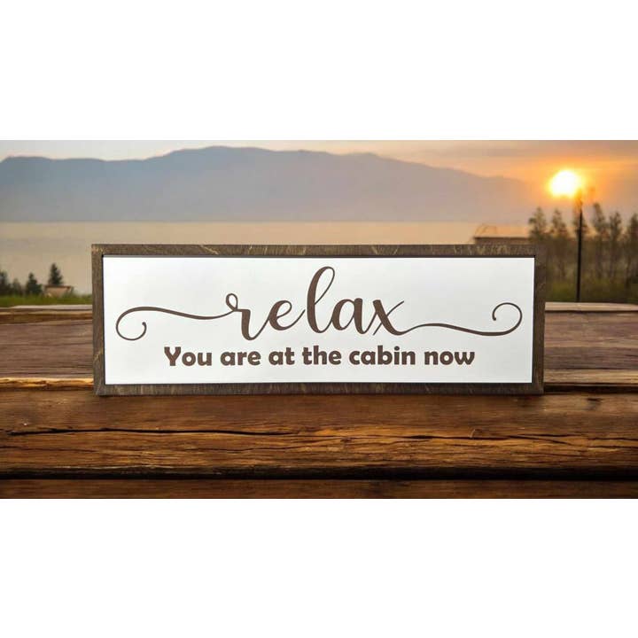 Relax you are at the cabin sign, cabin sign, mountains, sign for wholesale by Crates Etc