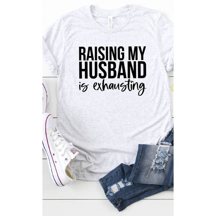Kissed Apparel - Wholesale Screen Printed T-Shirt - Women's - Raising My Husband is Exhausting, Mother's Day, Graphic Tee