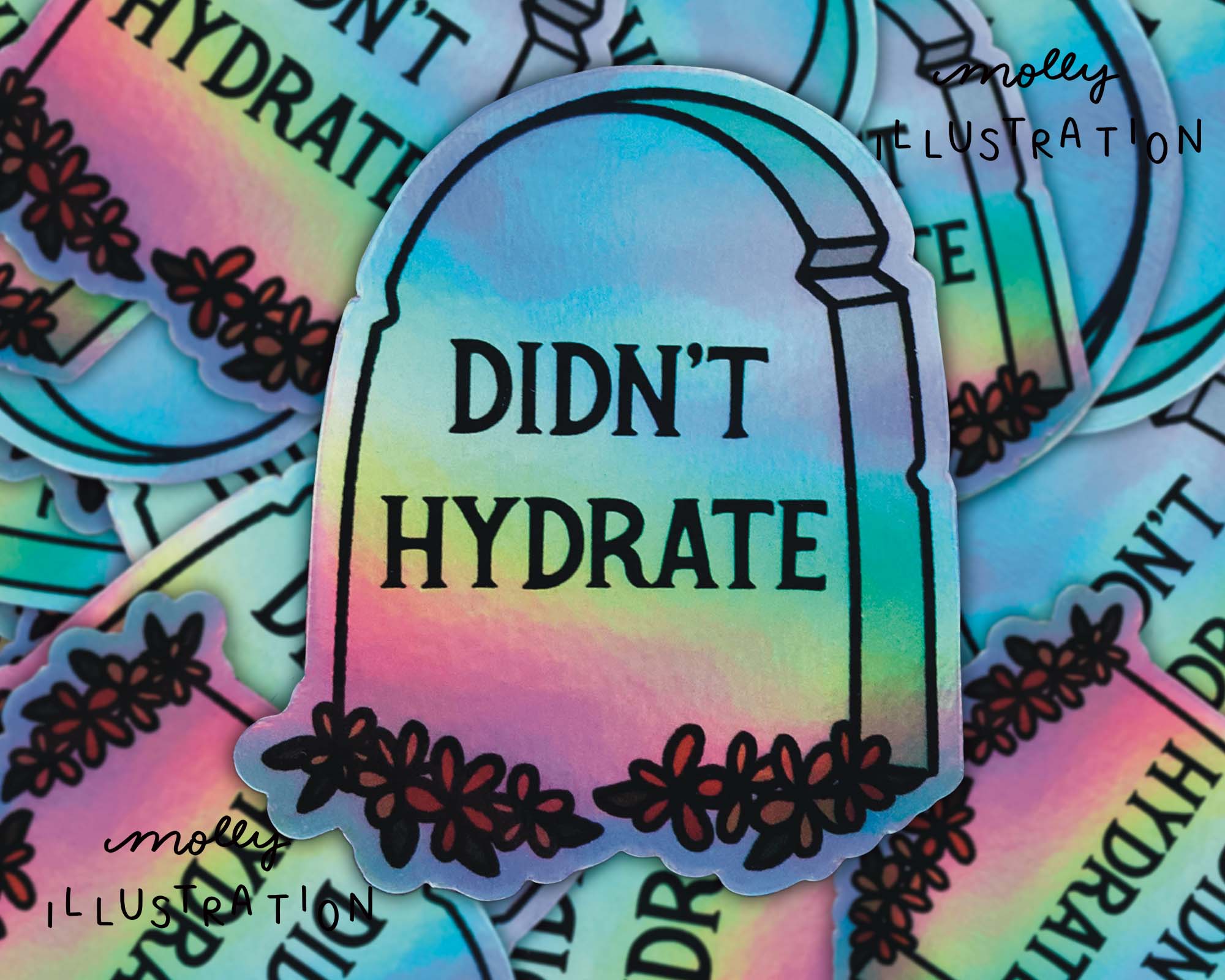 Didn’t Hydrate Tombstone Holographic Vinyl Sticker for wholesale by Molly Illustration