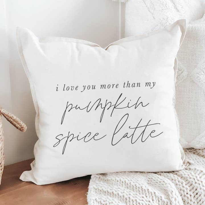I Love You More Than My Pumpkin Spice Latte Pillow - Autumn for wholesale by DWELL Home Shoppe