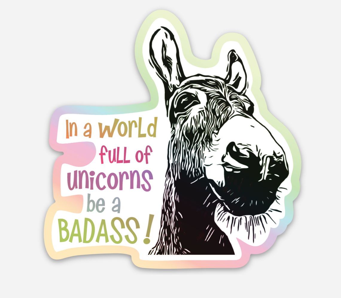 Laughing Mule Press - Wholesale Sticker - Donkey Sticker "In a World Full of Unicorns..."1