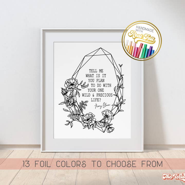 The Wilde Peach - Wholesale Art Print - One Wild and Precious Life, Mary Oliver Quote Foil Print3