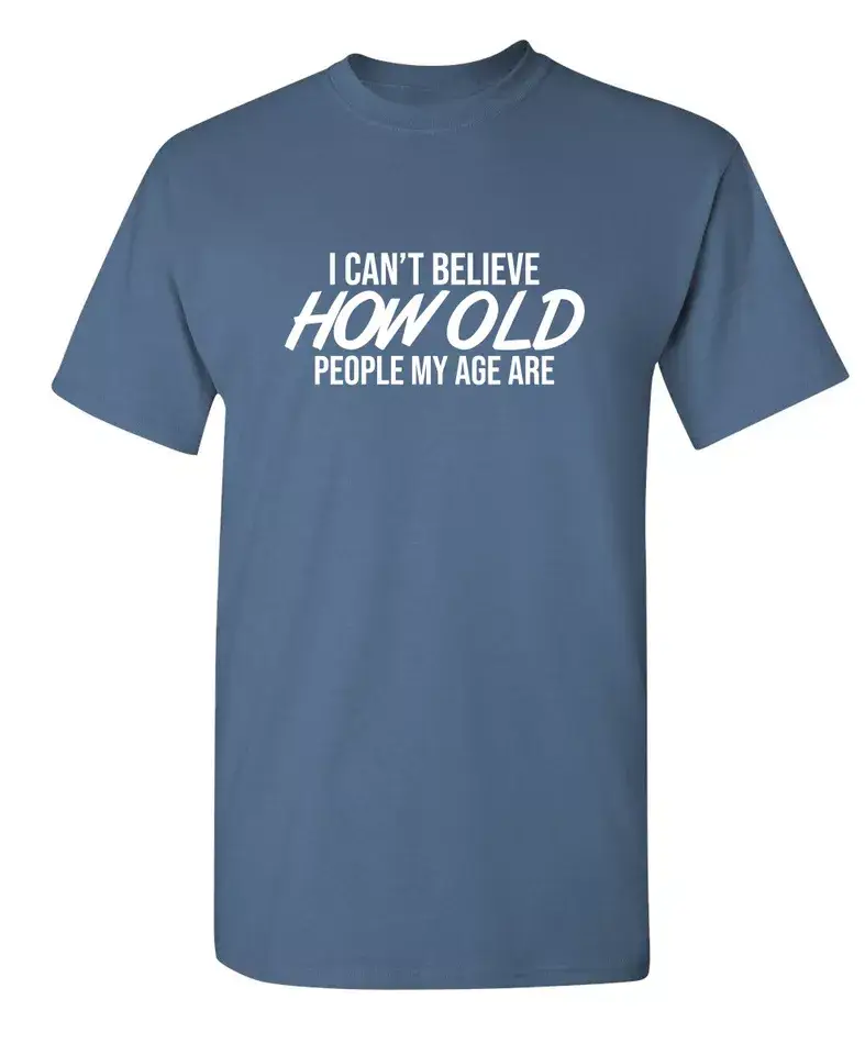 Feelin Good Tees - Wholesale Screen Printed T-Shirt - Unisex - I Can't Believe How Old People My Age Are#8