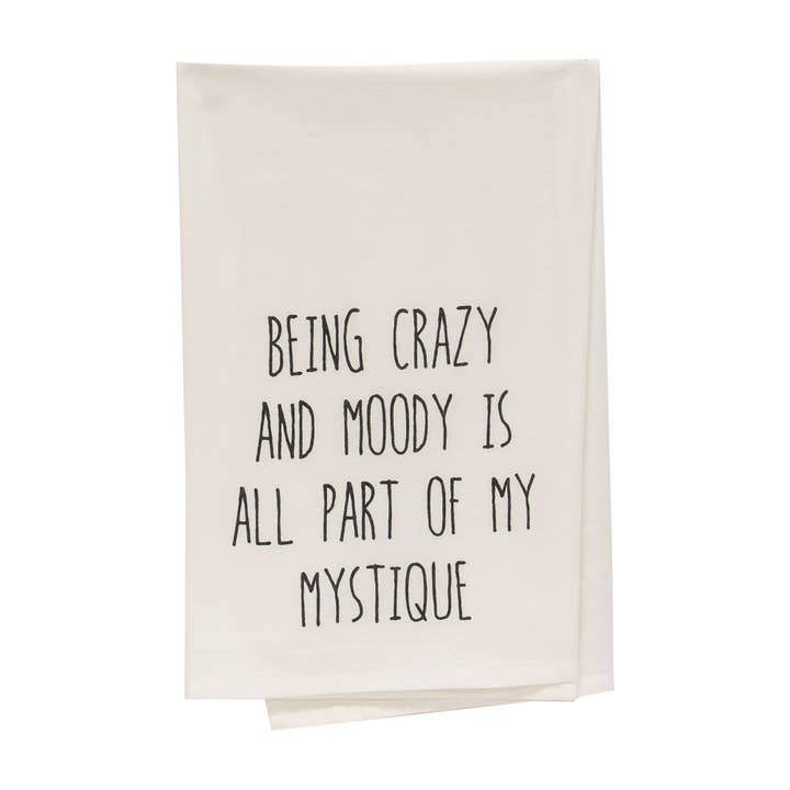 Being Crazy And Moody Is All Part Of My Mystique Dish Towel for wholesale by Col House Designs