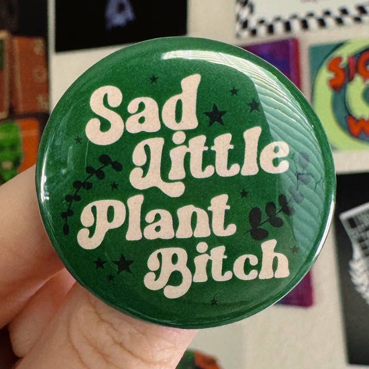 Sad Little Plant Bitch 1.5inch round buttons for wholesale by The Witch Crafter