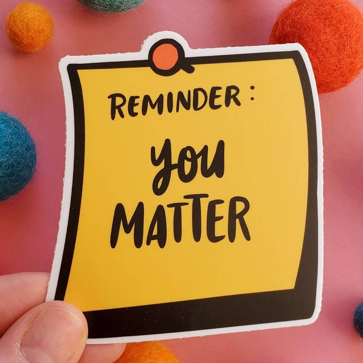 Reminder: You Matter Sticker - waterproof, vinyl for wholesale by Shawna Smyth Studio