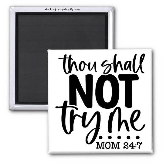 MOM 24/7 - THOU SHALL NOT TRY ME 2x2 MAGNET for wholesale by Stuck On Joy