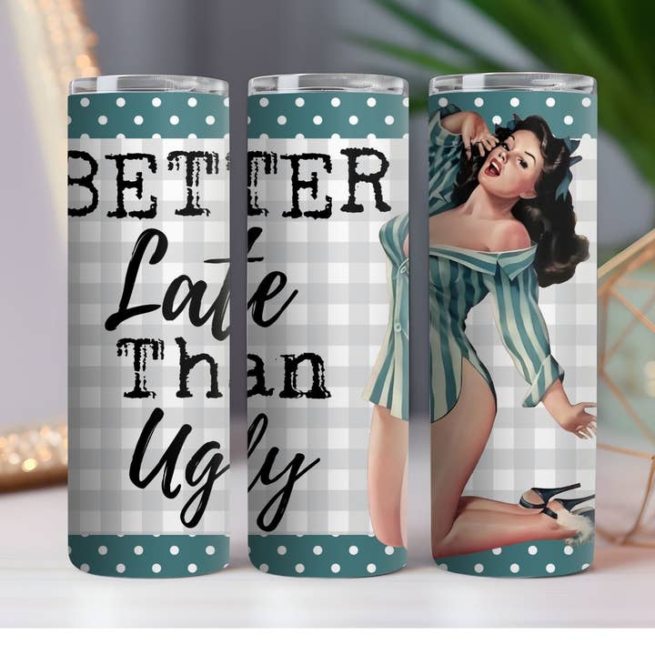 316 Legacy LLC - Wholesale Insulated Mug/Tumbler - Better Late Than Ugly 20 oz. Skinny Drink Tumbler0