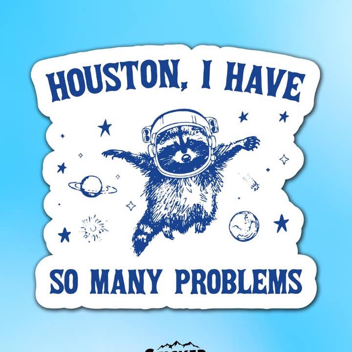 Houston, I Have So Many Problems Vinyl Sticker for wholesale by Sticker Lodge