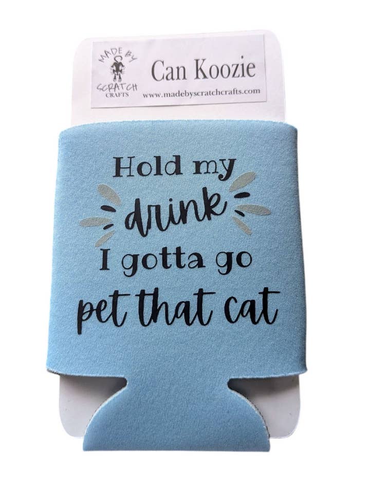 Hold My Drink I Gotta Go Pet That Cat – Funny Can Koozie for wholesale by Made By Scratch Crafts