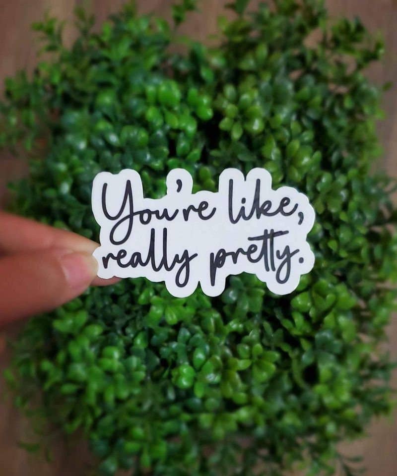 A Little Design Company - Wholesale Sticker - You're Like, Really Pretty Sticker | Mean Girls Quote | Self Love Sticker