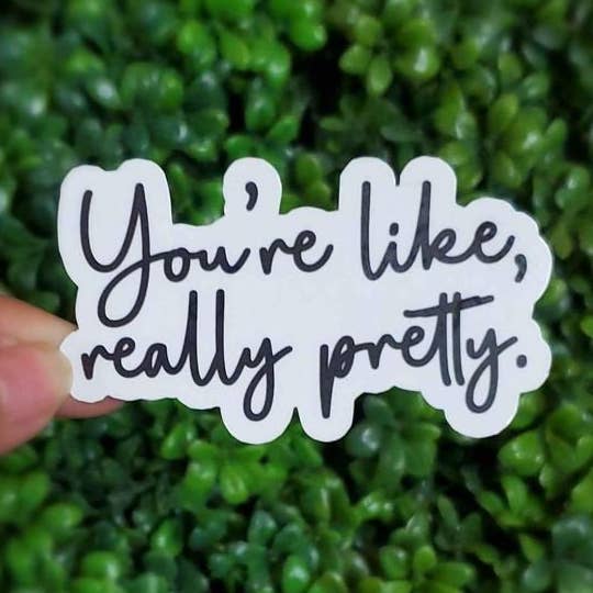 A Little Design Company - Wholesale Sticker - You're Like, Really Pretty Sticker | Mean Girls Quote | Self Love Sticker0