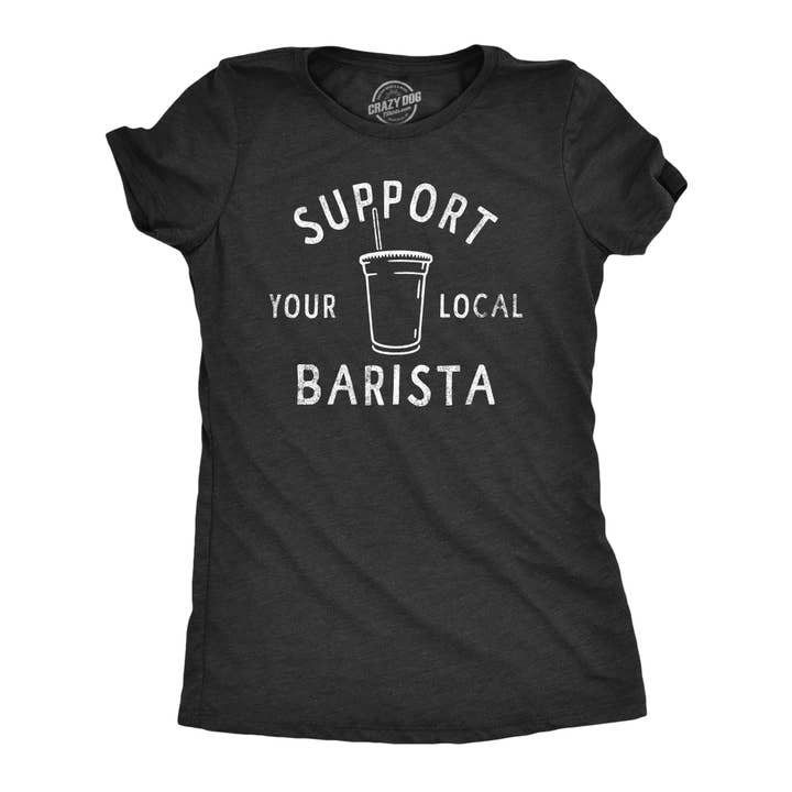 Support Your Local Barista Women's Tshirt Coffee Graphic Tee for wholesale on Faire
