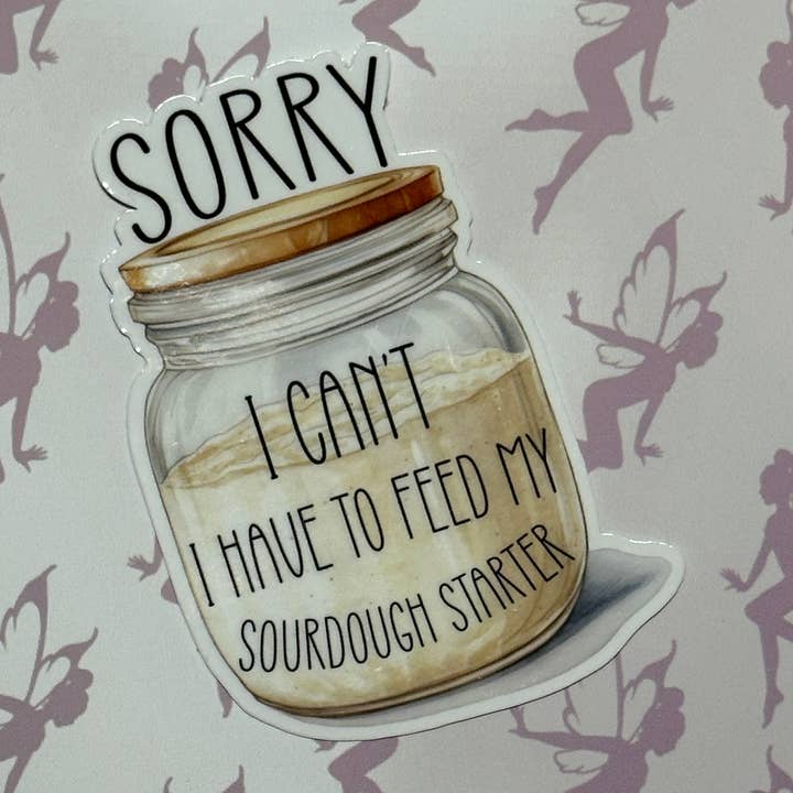 I can't I have to feed my sourdough starter, 3 inch sticker for wholesale by My Graphic Fairy Designs