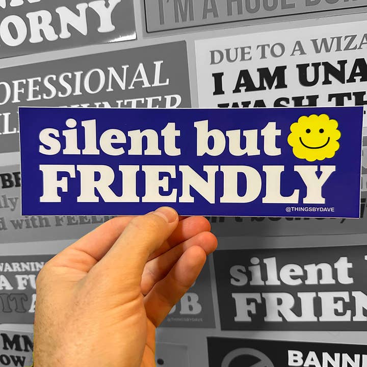 SILENT BUT FRIENDLY Bumper Sticker for wholesale by Things By Dave