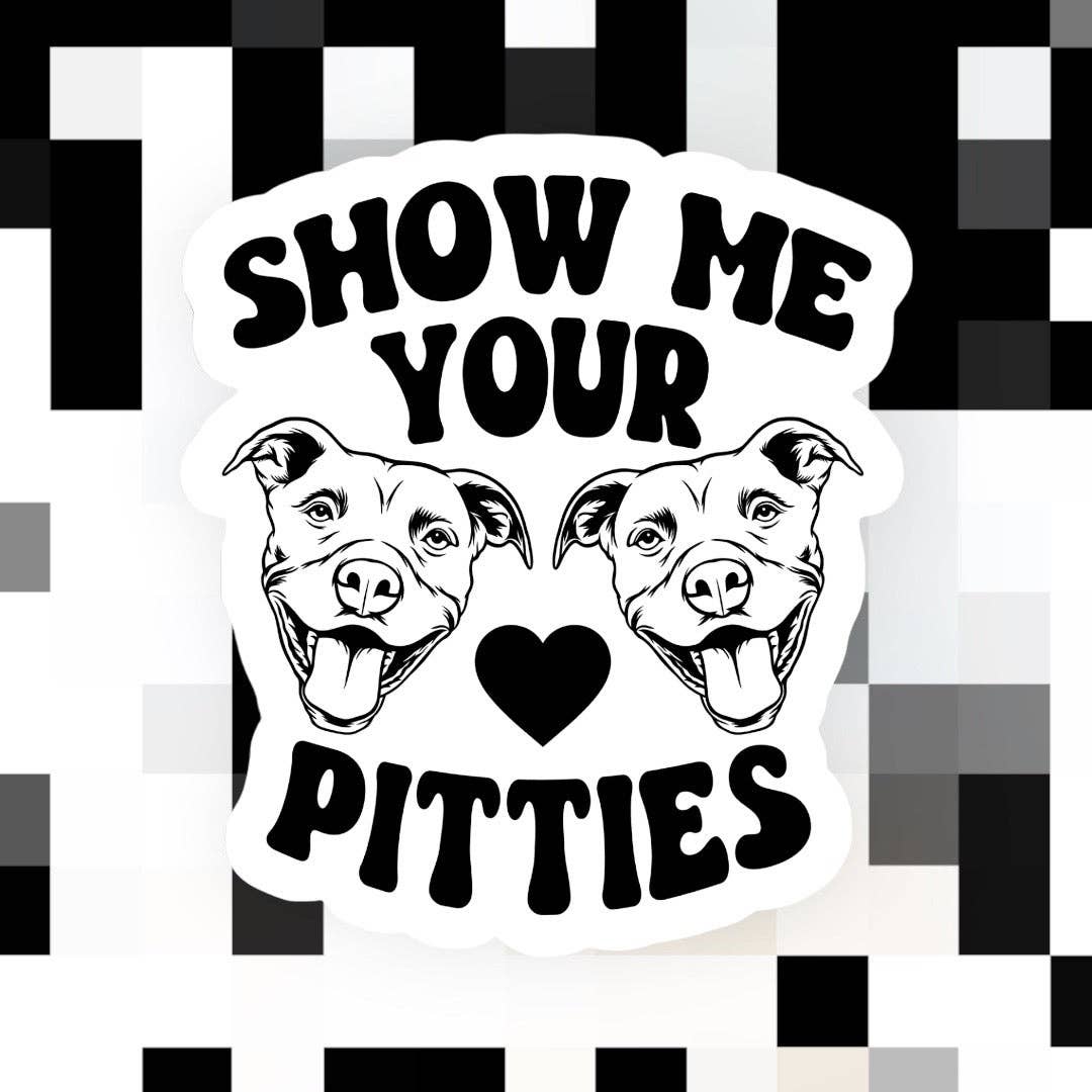 Ace the Pitmatian Co - Wholesale Sticker - Show Me Your Pitties Sticker