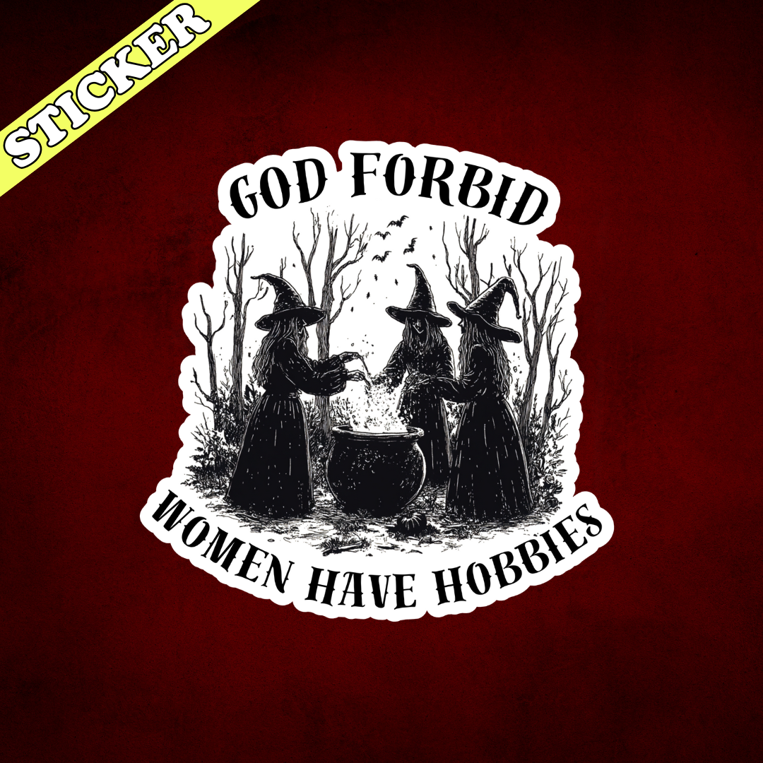 Pretty Toxic Stickers - Wholesale Sticker - Witchy Sticker, God Forbid Women Have Hobbies, Funny Sticker2