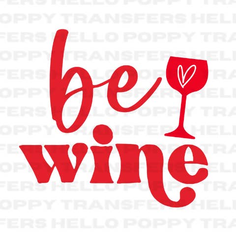 Transfert DTF polychrome Be Wine pour la Saint-Valentin pour la vente par Hello Poppy Transfers