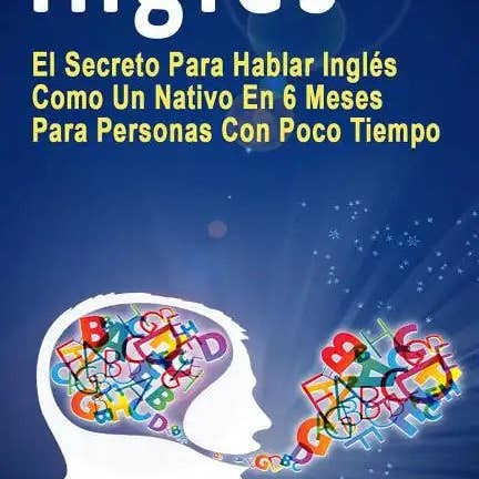 Books by splitShops - Wholesale Language & Linguistics Book - Inglés: El Secreto Para Hablar Inglés Como Un Nativo En 6 Meses Para Personas Con Poco Tiempo (Spanish Edition) - Paperback