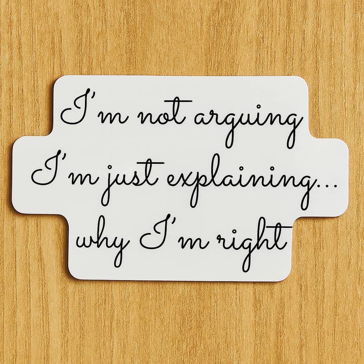 "Não Estou a Discutir, Estou Apenas a Explicar Porque Tenho Razão" – Autocolante Divertido em Vinil para Portáteis, Garrafas de Água e Diários por atacado de Wear Us Out